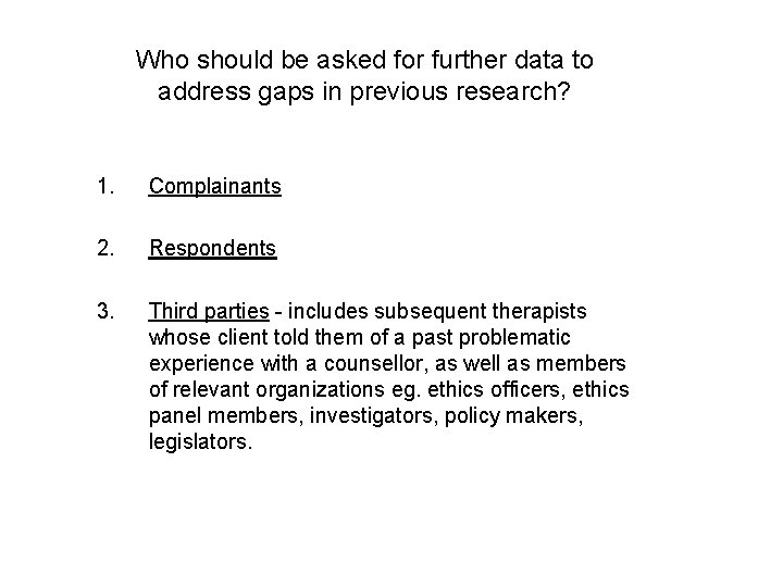 Who should be asked for further data to address gaps in previous research? 1.