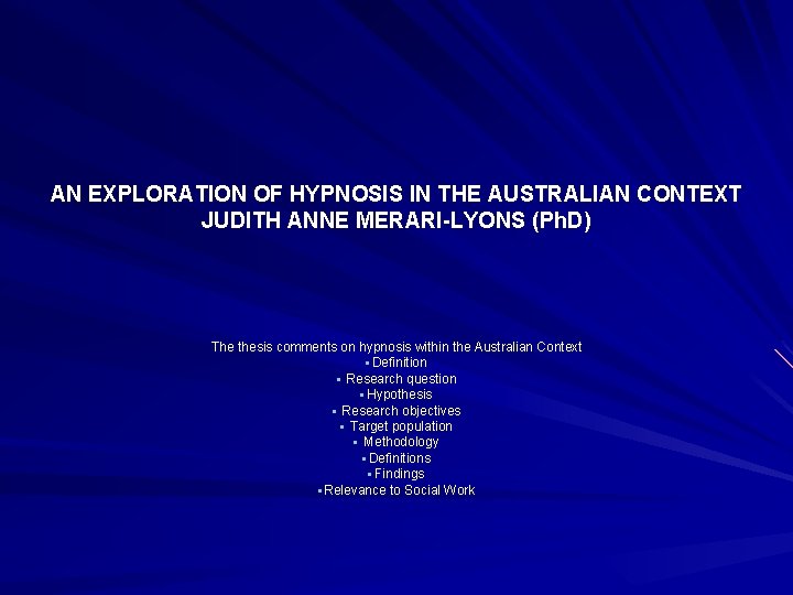 AN EXPLORATION OF HYPNOSIS IN THE AUSTRALIAN CONTEXT JUDITH ANNE MERARI-LYONS (Ph. D) The