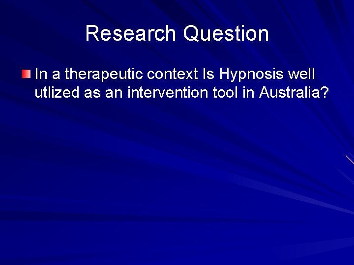 Research Question In a therapeutic context Is Hypnosis well utlized as an intervention tool