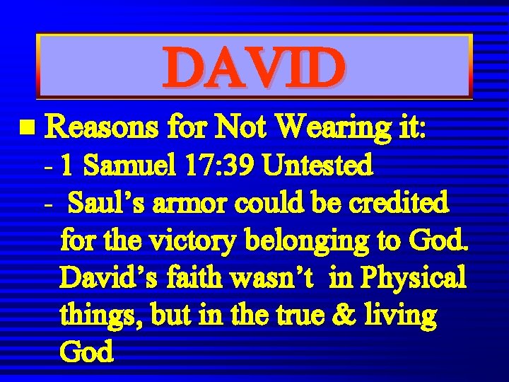DAVID n Reasons for Not Wearing it: - 1 Samuel 17: 39 Untested - DAVID n Reasons for Not Wearing it: - 1 Samuel 17: 39 Untested -