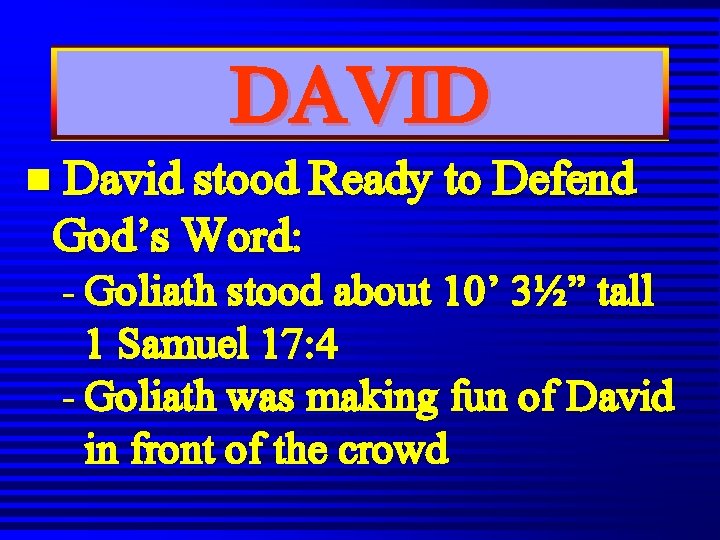 DAVID n David stood Ready to Defend God’s Word: - Goliath stood about 10’ DAVID n David stood Ready to Defend God’s Word: - Goliath stood about 10’
