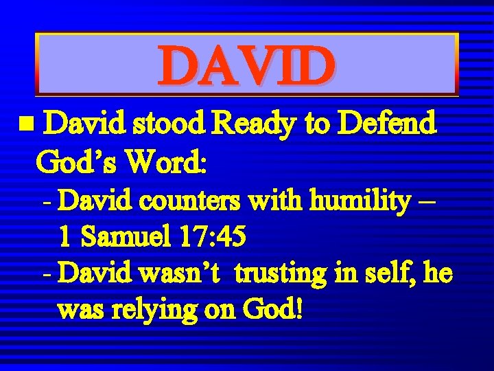 DAVID n David stood Ready to Defend God’s Word: - David counters with humility DAVID n David stood Ready to Defend God’s Word: - David counters with humility