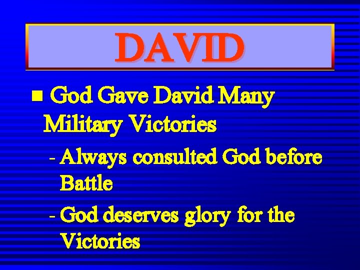DAVID n God Gave David Many Military Victories - Always consulted God before Battle DAVID n God Gave David Many Military Victories - Always consulted God before Battle