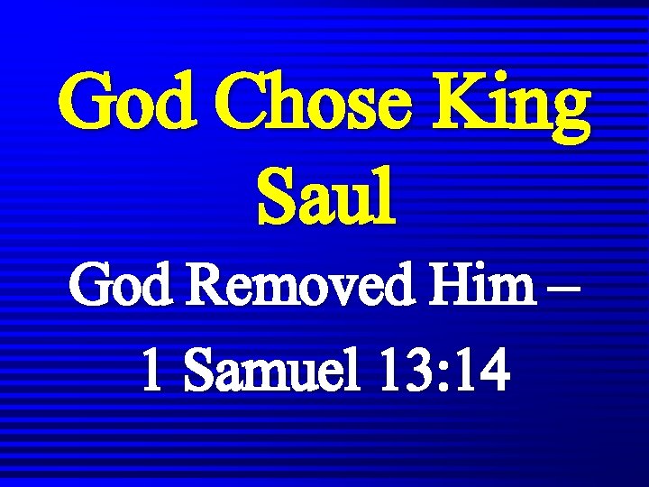 God Chose King Saul God Removed Him – 1 Samuel 13: 14 God Chose King Saul God Removed Him – 1 Samuel 13: 14