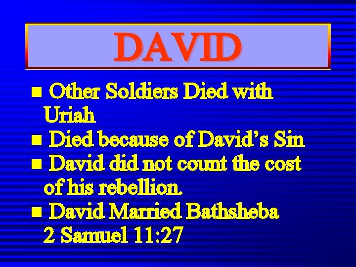 DAVID Other Soldiers Died with Uriah n Died because of David’s Sin n David DAVID Other Soldiers Died with Uriah n Died because of David’s Sin n David