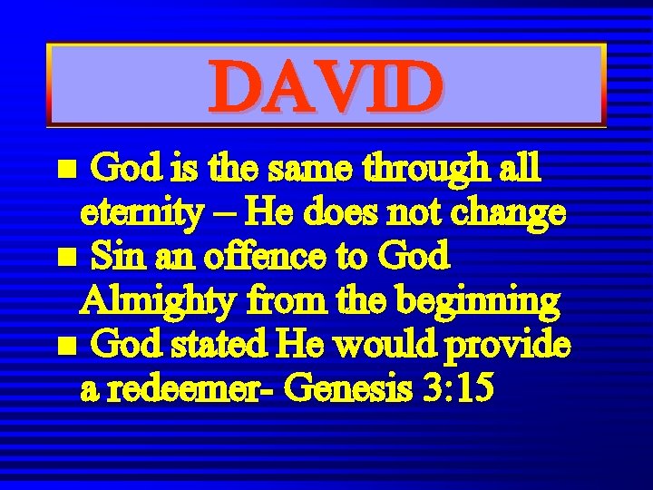 DAVID God is the same through all eternity – He does not change n DAVID God is the same through all eternity – He does not change n