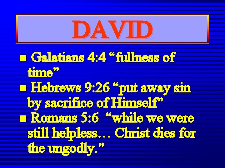 DAVID Galatians 4: 4 “fullness of time” n Hebrews 9: 26 “put away sin DAVID Galatians 4: 4 “fullness of time” n Hebrews 9: 26 “put away sin