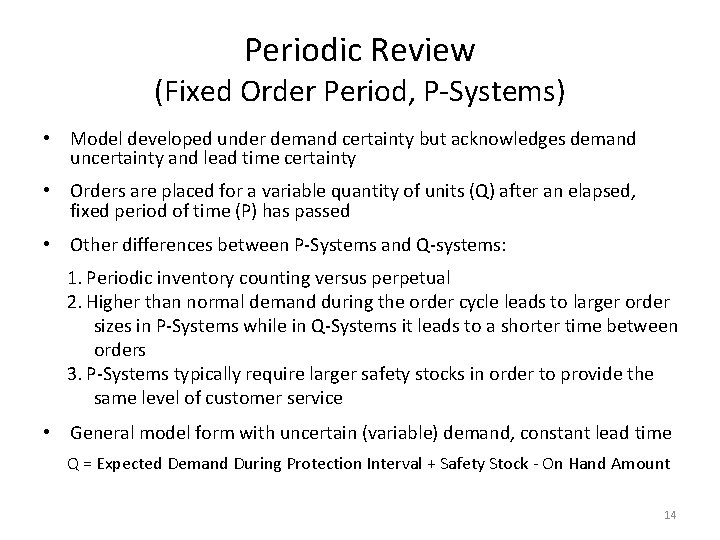 Periodic Review (Fixed Order Period, P-Systems) • Model developed under demand certainty but acknowledges