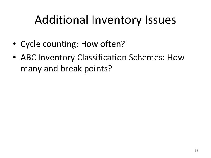 Additional Inventory Issues • Cycle counting: How often? • ABC Inventory Classification Schemes: How