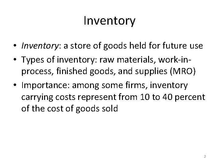 Inventory • Inventory: a store of goods held for future use • Types of