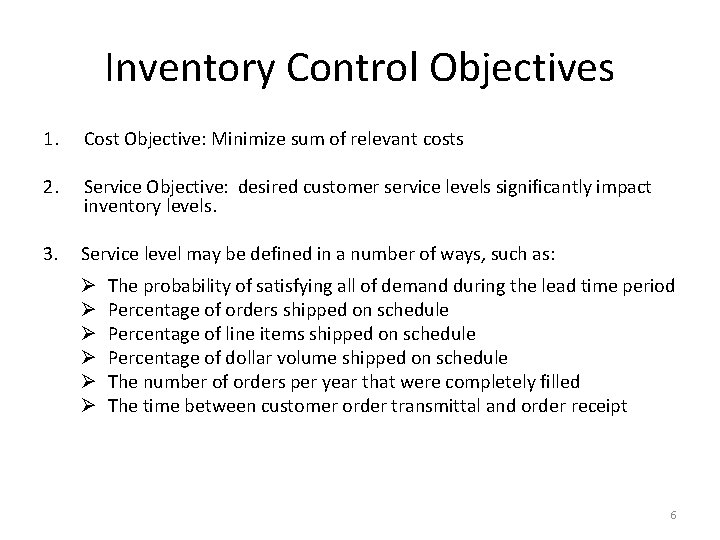 Inventory Control Objectives 1. Cost Objective: Minimize sum of relevant costs 2. Service Objective: