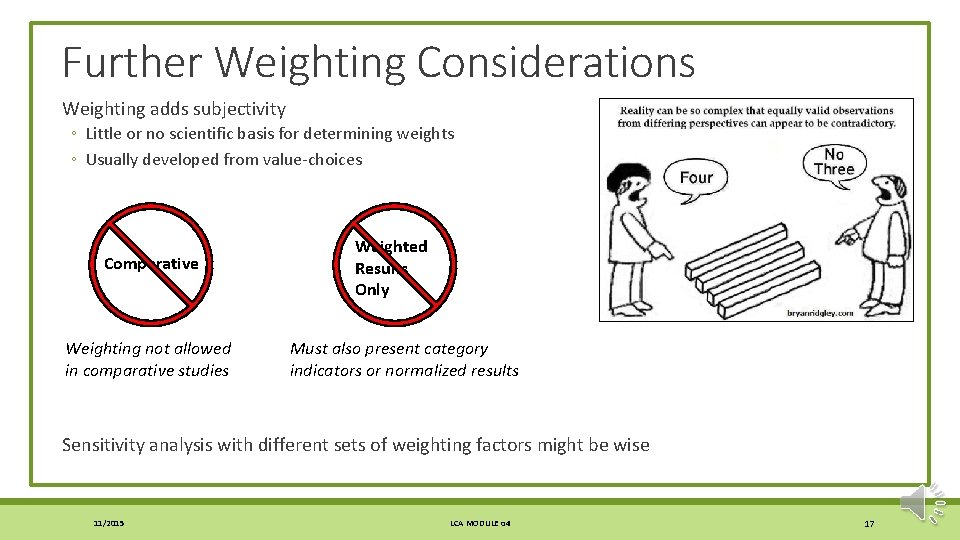 Further Weighting Considerations Weighting adds subjectivity ◦ Little or no scientific basis for determining