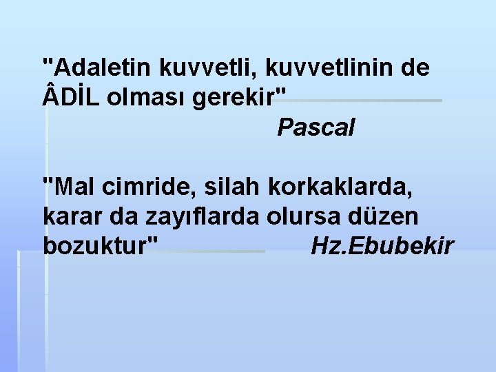 "Adaletin kuvvetli, kuvvetlinin de DİL olması gerekir" Pascal "Mal cimride, silah korkaklarda, karar da