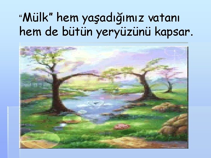 “Mülk” hem yaşadığımız vatanı hem de bütün yeryüzünü kapsar. 