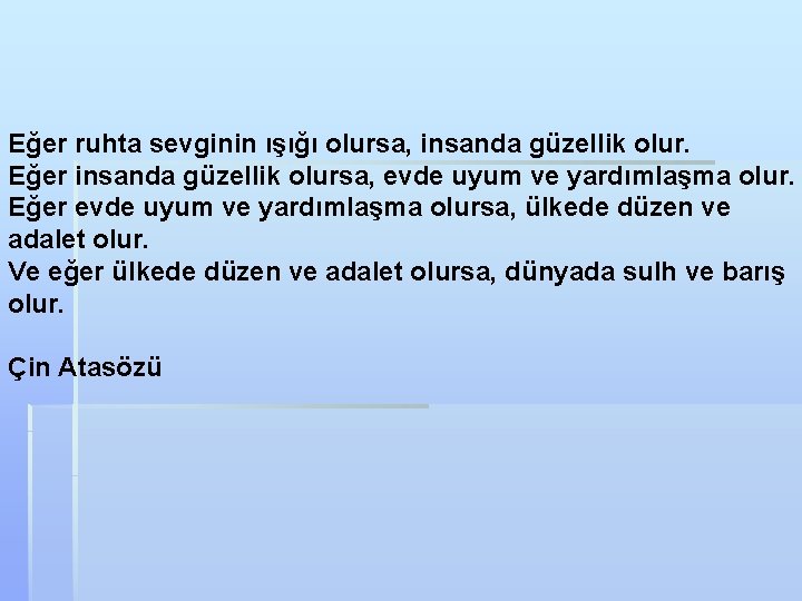 Eğer ruhta sevginin ışığı olursa, insanda güzellik olur. Eğer insanda güzellik olursa, evde uyum