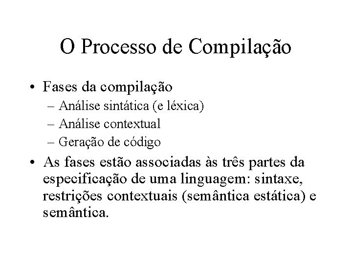 O Processo de Compilação • Fases da compilação – Análise sintática (e léxica) –