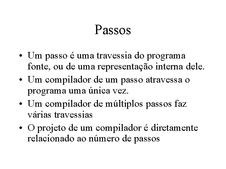 Passos • Um passo é uma travessia do programa fonte, ou de uma representação