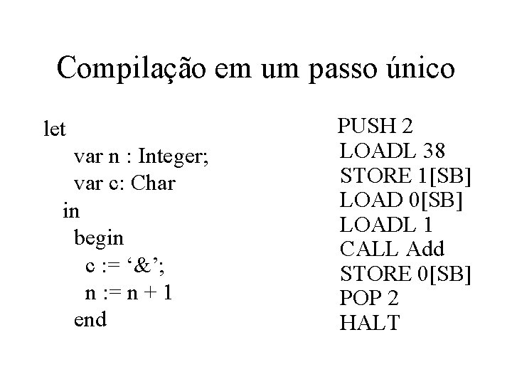 Compilação em um passo único let var n : Integer; var c: Char in