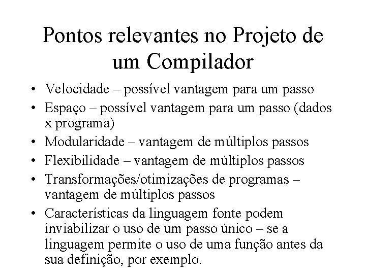 Pontos relevantes no Projeto de um Compilador • Velocidade – possível vantagem para um