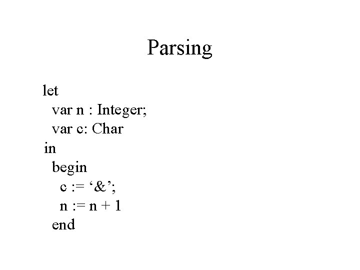 Parsing let var n : Integer; var c: Char in begin c : =