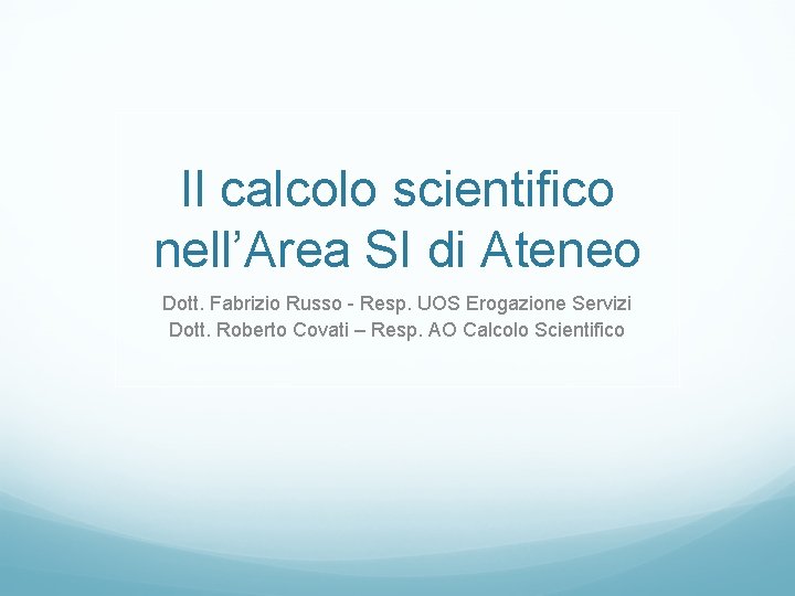 Il calcolo scientifico nell’Area SI di Ateneo Dott. Fabrizio Russo - Resp. UOS Erogazione