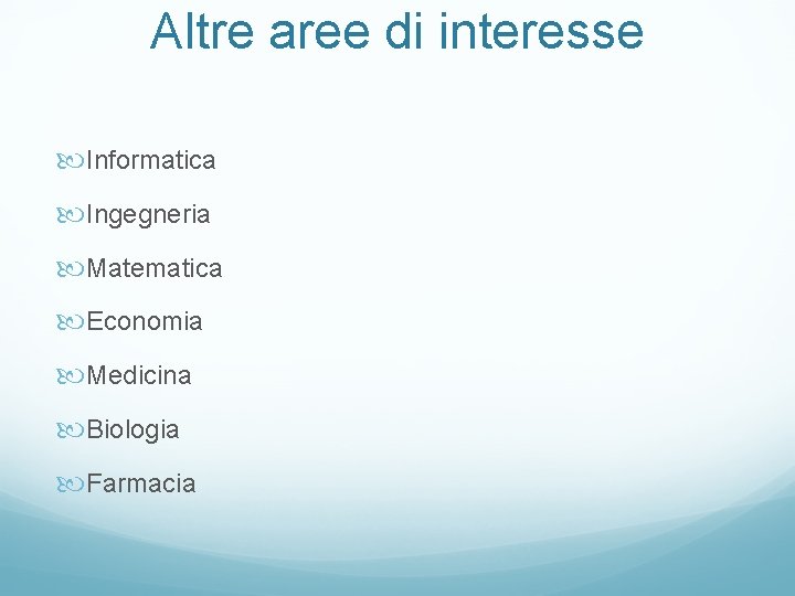 Altre aree di interesse Informatica Ingegneria Matematica Economia Medicina Biologia Farmacia 