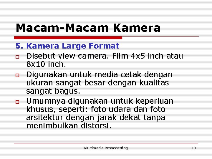 Macam-Macam Kamera 5. Kamera Large Format o Disebut view camera. Film 4 x 5