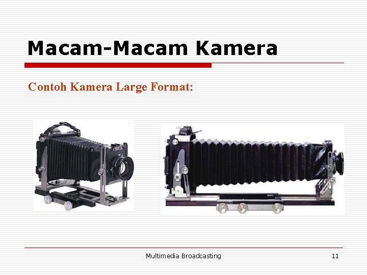 Macam-Macam Kamera Contoh Kamera Large Format: Multimedia Broadcasting 11 