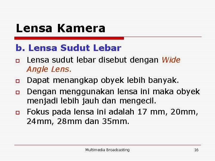 Lensa Kamera b. Lensa Sudut Lebar o o Lensa sudut lebar disebut dengan Wide