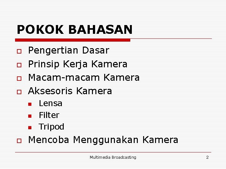 POKOK BAHASAN o o Pengertian Dasar Prinsip Kerja Kamera Macam-macam Kamera Aksesoris Kamera n