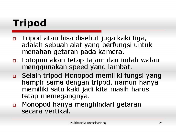 Tripod o o Tripod atau bisa disebut juga kaki tiga, adalah sebuah alat yang