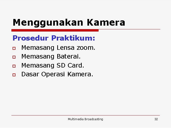 Menggunakan Kamera Prosedur Praktikum: o o Memasang Lensa zoom. Memasang Baterai. Memasang SD Card.