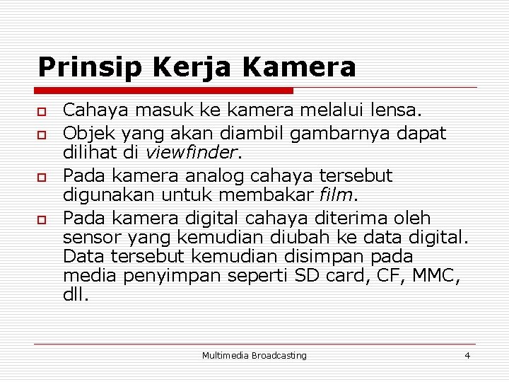 Prinsip Kerja Kamera o o Cahaya masuk ke kamera melalui lensa. Objek yang akan