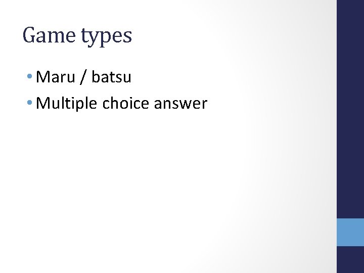 Game types • Maru / batsu • Multiple choice answer 