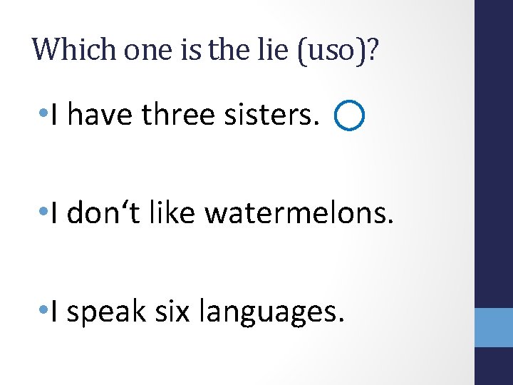 Which one is the lie (uso)? • I have three sisters. • I don‘t