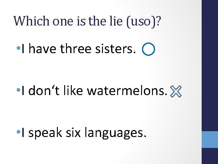 Which one is the lie (uso)? • I have three sisters. • I don‘t