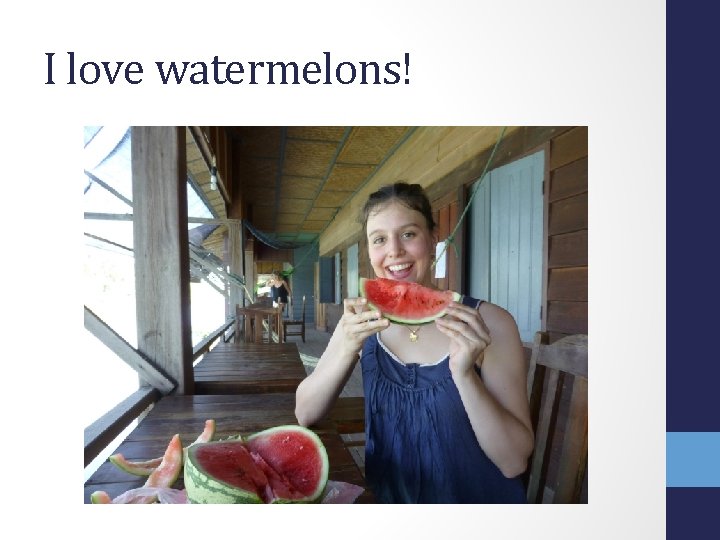 I love watermelons! 