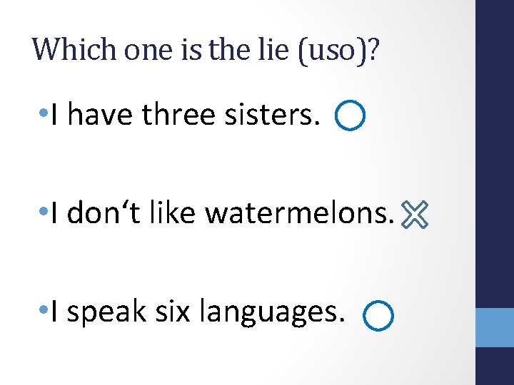 Which one is the lie (uso)? • I have three sisters. • I don‘t