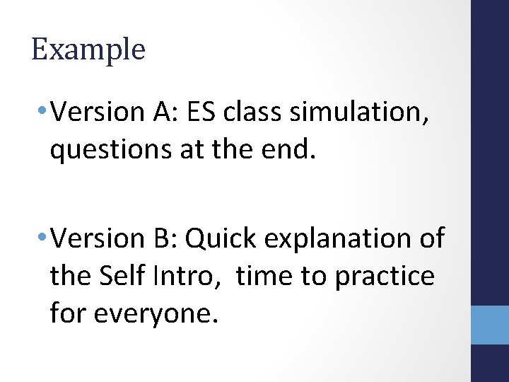 Example • Version A: ES class simulation, questions at the end. • Version B: