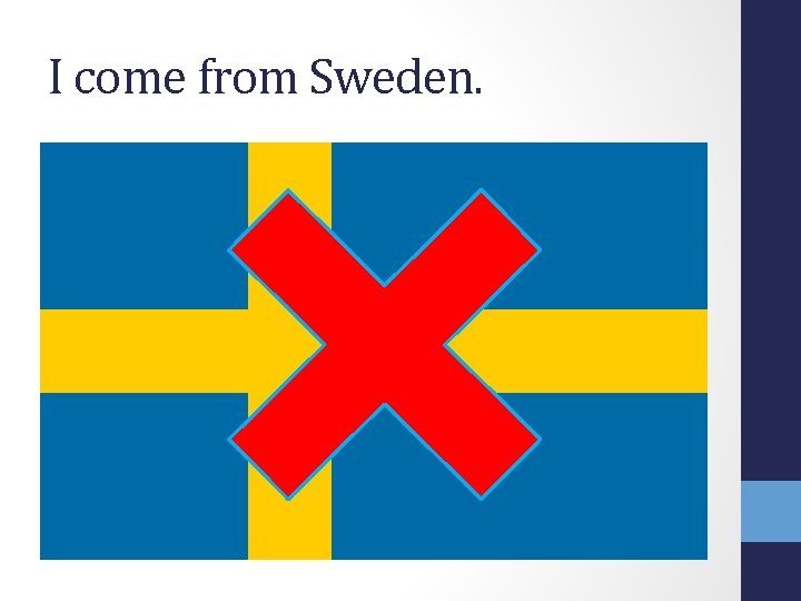 I come from Sweden. 