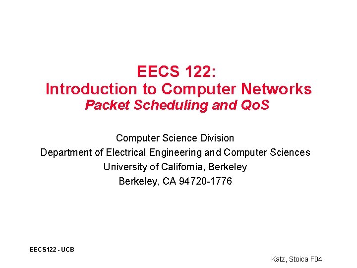 EECS 122: Introduction to Computer Networks Packet Scheduling and Qo. S Computer Science Division