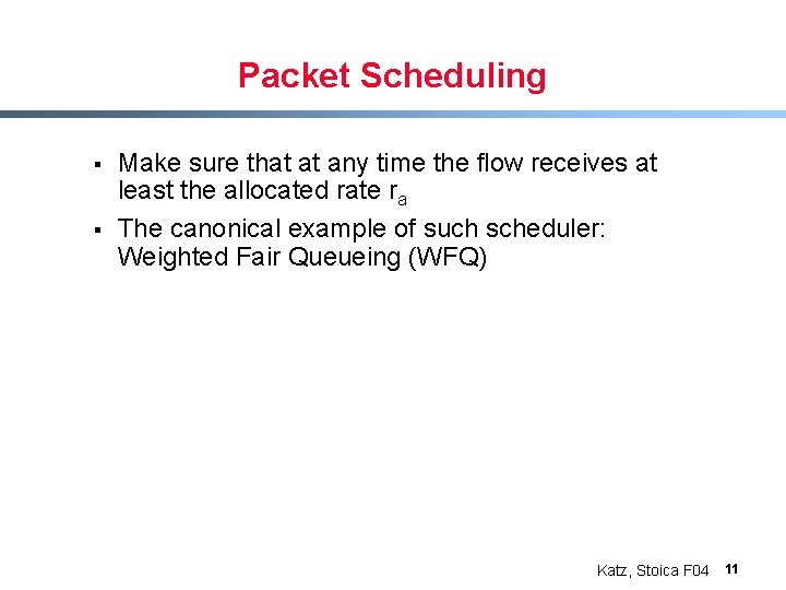 Packet Scheduling § § Make sure that at any time the flow receives at