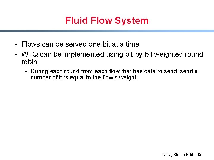 Fluid Flow System § § Flows can be served one bit at a time