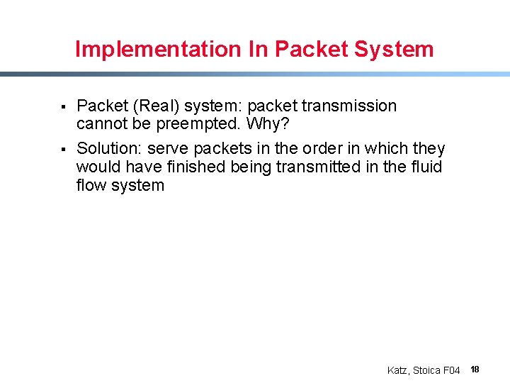 Implementation In Packet System § § Packet (Real) system: packet transmission cannot be preempted.