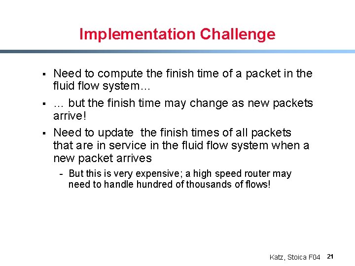 Implementation Challenge § § § Need to compute the finish time of a packet