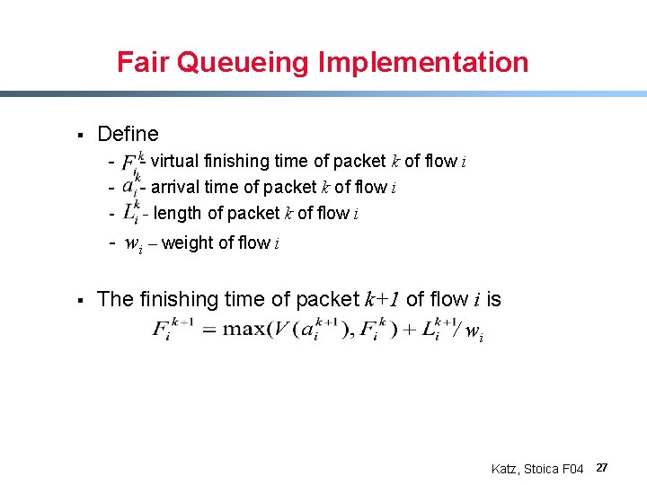 Fair Queueing Implementation § Define - - virtual finishing time of packet k of