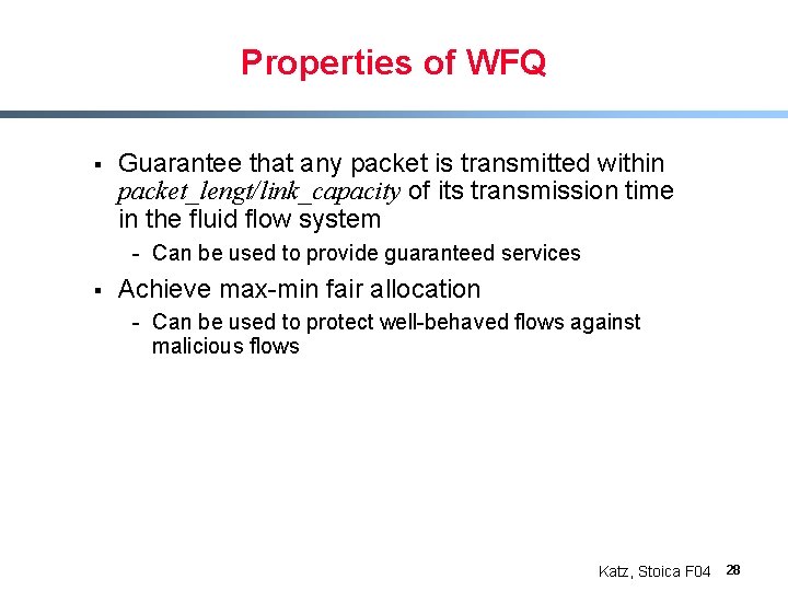 Properties of WFQ § Guarantee that any packet is transmitted within packet_lengt/link_capacity of its