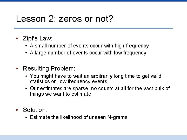 Lesson 2: zeros or not? • Zipf’s Law: • A small number of events