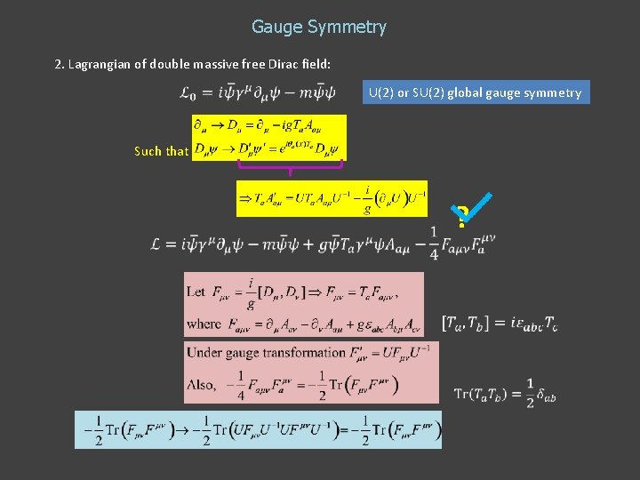 Gauge Symmetry 2. Lagrangian of double massive free Dirac field: U(2) or SU(2) global Gauge Symmetry 2. Lagrangian of double massive free Dirac field: U(2) or SU(2) global