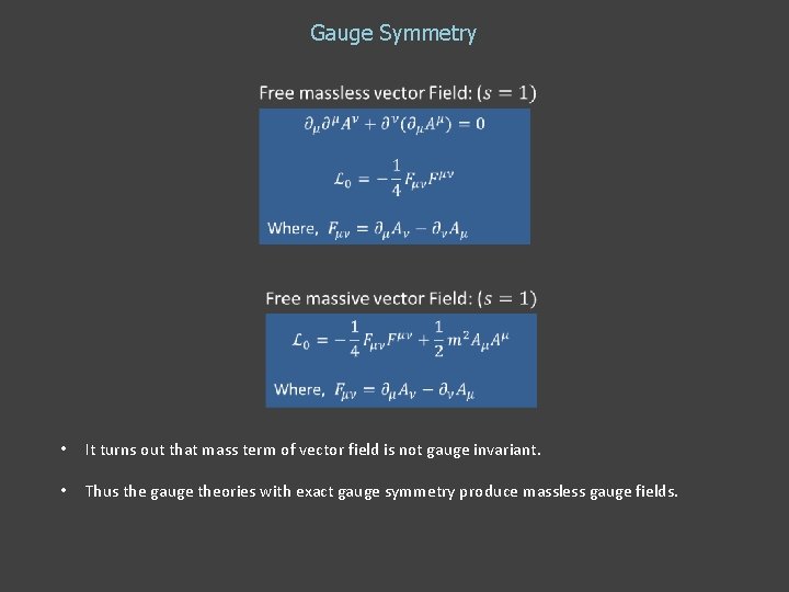 Gauge Symmetry • It turns out that mass term of vector field is not Gauge Symmetry • It turns out that mass term of vector field is not